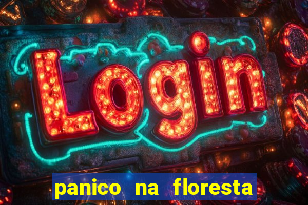 panico na floresta 4 filme completo dublado mega filmes